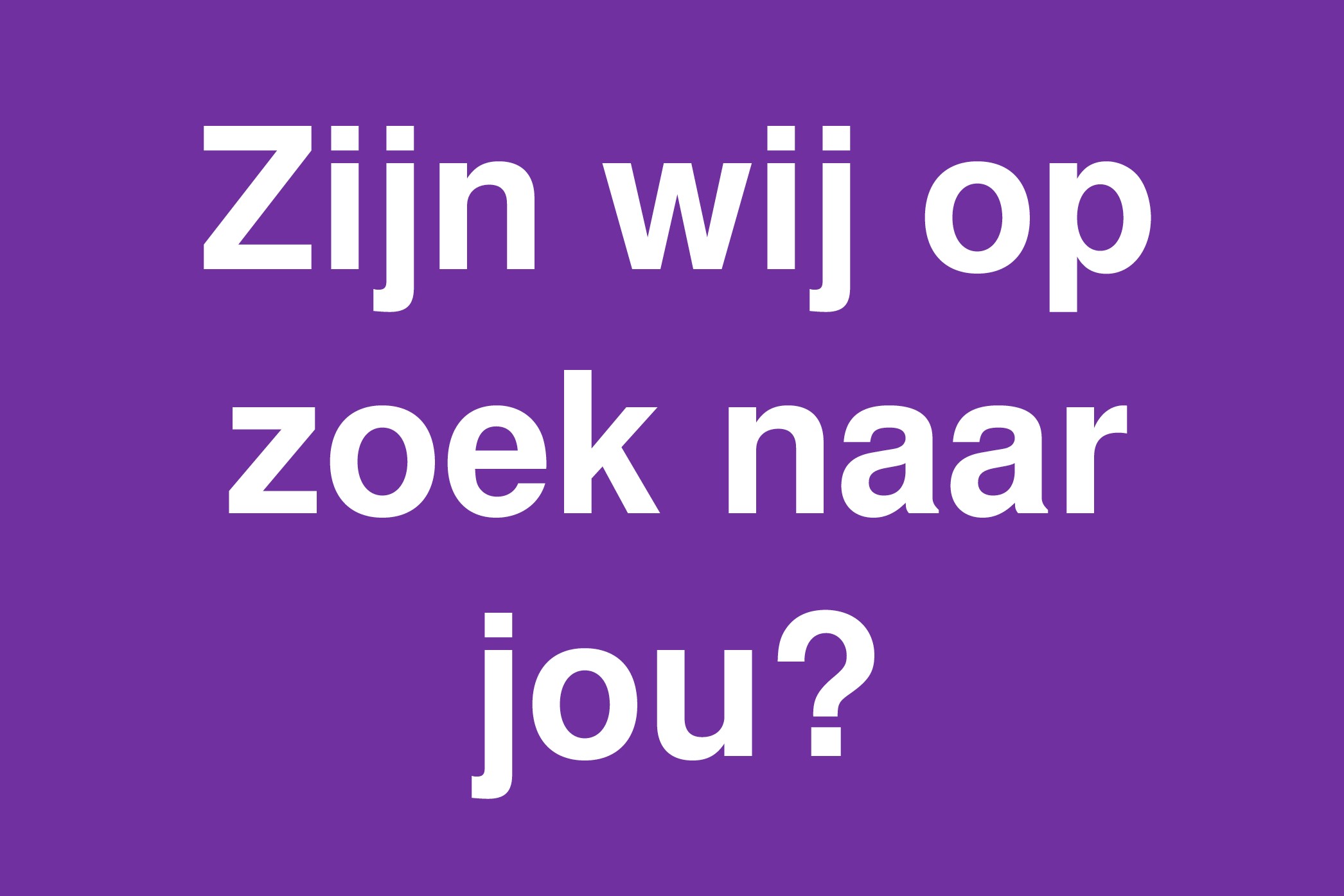 Zijn wij op zoek naar jouaa